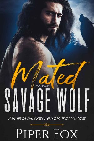 [Ironhaven Pack Romance 06] • Mated to the Savage Wolf (An Ironhaven Pack Romance Book 6)